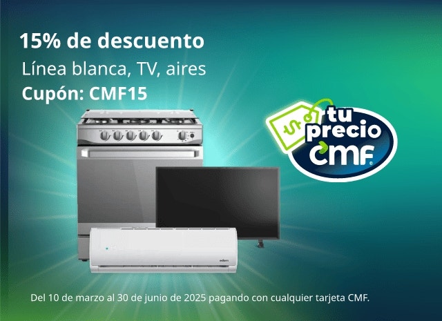 Promoción con tarjeta CMF: 15% de descuento en línea blanca, TV y aires. Cupón CMF15. Válido del 10 de marzo al 30 de junio de 2025.