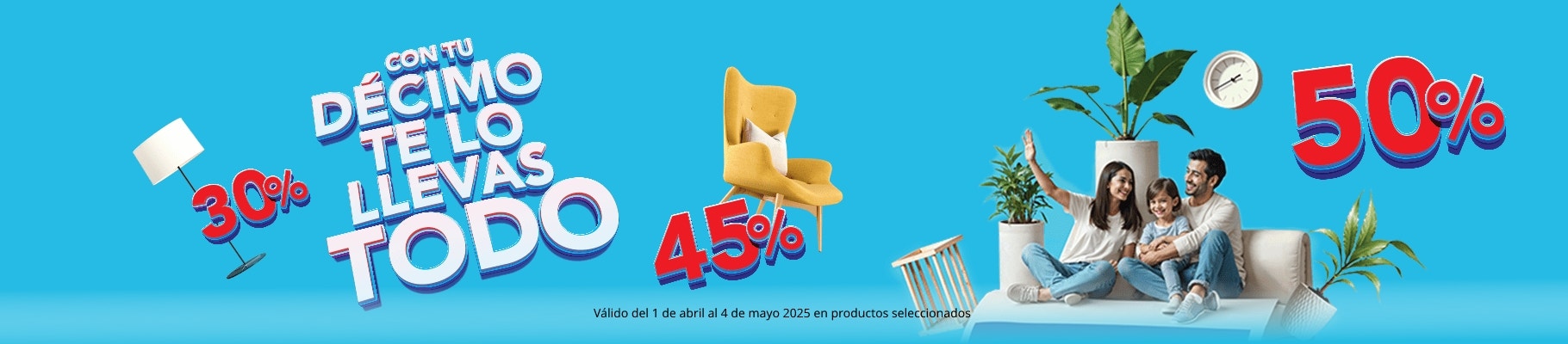 Ofertas especiales: Con tu Décimo, llévate todo con hasta 50% de descuento. Productos seleccionados. Válido del 1 de abril al 4 de mayo 2025